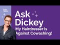 Ask Dickey! E60: My Hairdresser Is Against Cowashing!