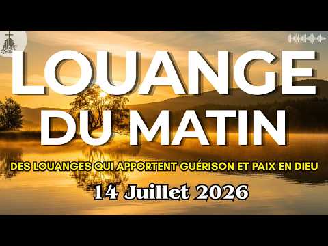 Louange Du Matin - Mardi 14 Juillet 2026 | Des Louanges Qui Apportent Guérison Et Paix En Dieu