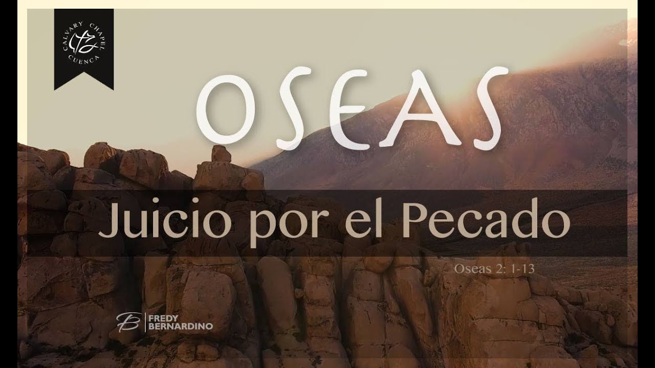 JUICIO POR EL PECADO (002 OSEAS 2:1-13) CALVARY CHAPEL CUENCA