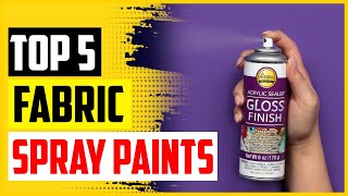 Top 5 Best Fabric Spray Paints In 2023