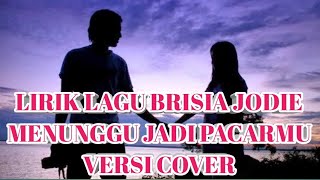 Lirik Lagu Brisia Jodie Menunggu Jadi Pacarmu Versi Cover