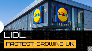 How the Lidl Fastest-Growing Supermarket Chain Operates in the UK |Lidl |supermarkets