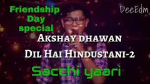 Akshay Dhawan - Sacchi Yaarian Sada Kaayam Rahe Dil Hai Hindustani 2