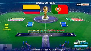 COLOMBIA vs PORTUGAL - World Cup 2026 | Video Game Simulation | eFootball PES 2021 Gameplay