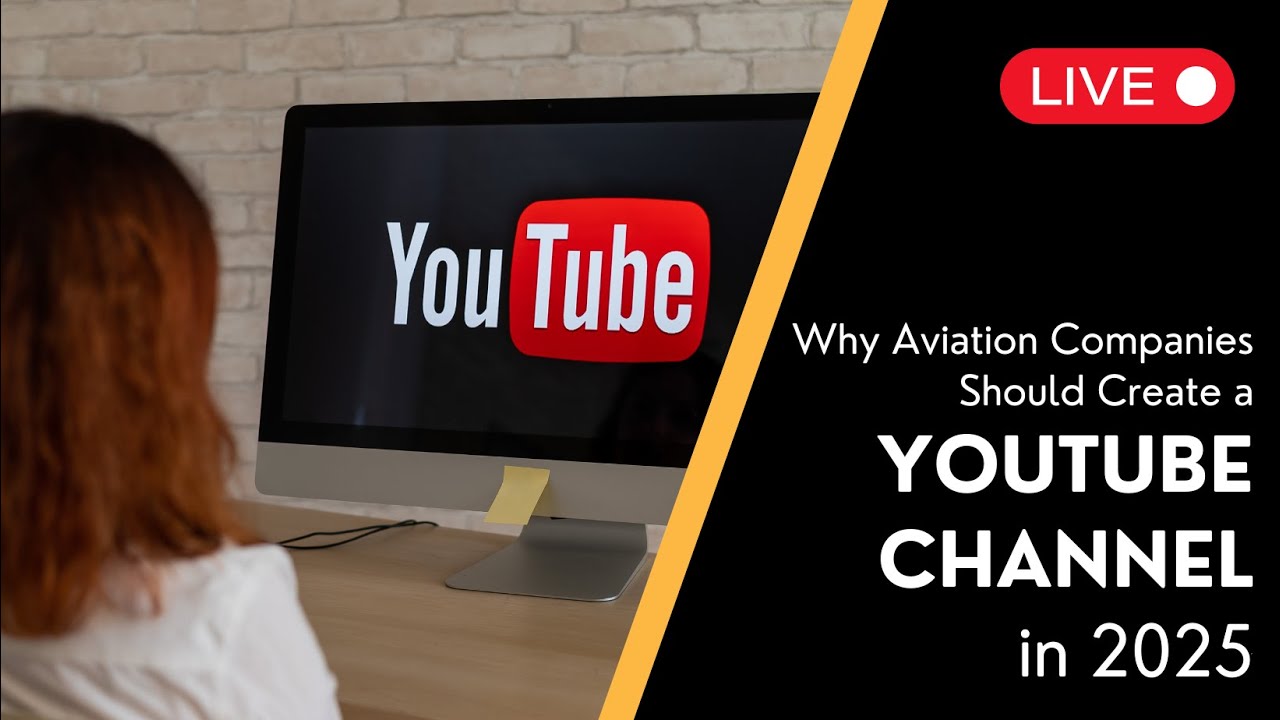 Why Aviation Companies Should Start a YouTube Channel in 2025