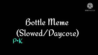 Bottle Meme (Slowed/Daycore)