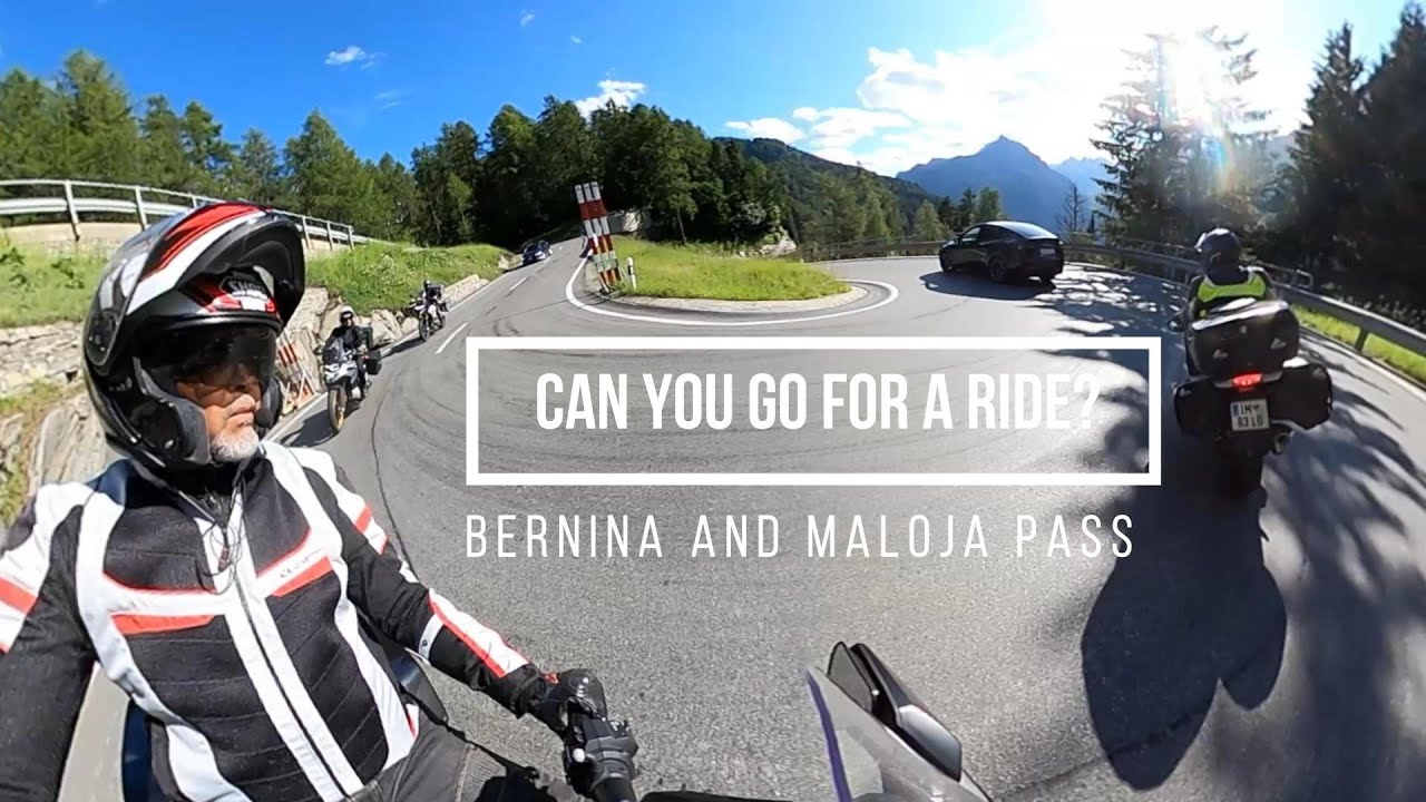 Can you go for a Ride? Bernina and Maloja Pass