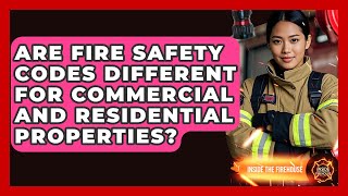 Are Fire Safety Codes Different for Commercial and Residential Properties? - Inside the Firehouse