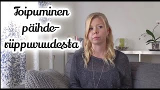 OMA KOKEMUS: Toipuminen päihderiippuvuudesta // Alkoholi + huumeet//