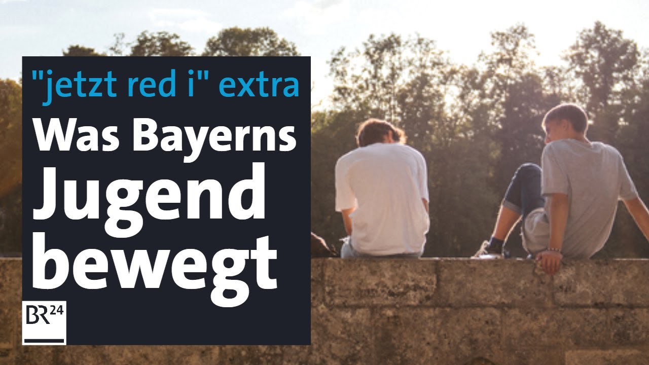 Jetzt red i extra Was Bayerns Jugend bewegt  BR24