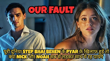 OUR FAULT Explained in hindi | Movie Ending | Your Fault My Fault Noah Culpa Nuestra mía tuya London