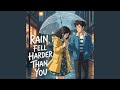 Rain Fell Harder Than You 