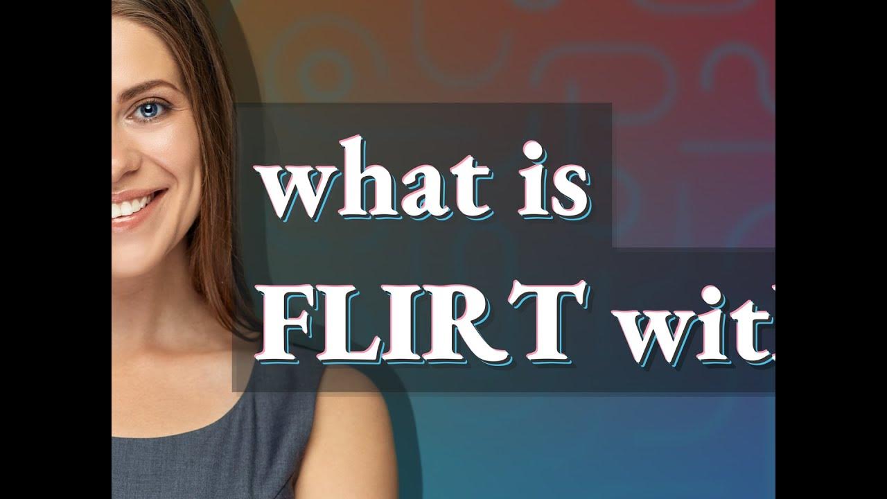 flirt-with-meaning-of-flirt-with-youtube
