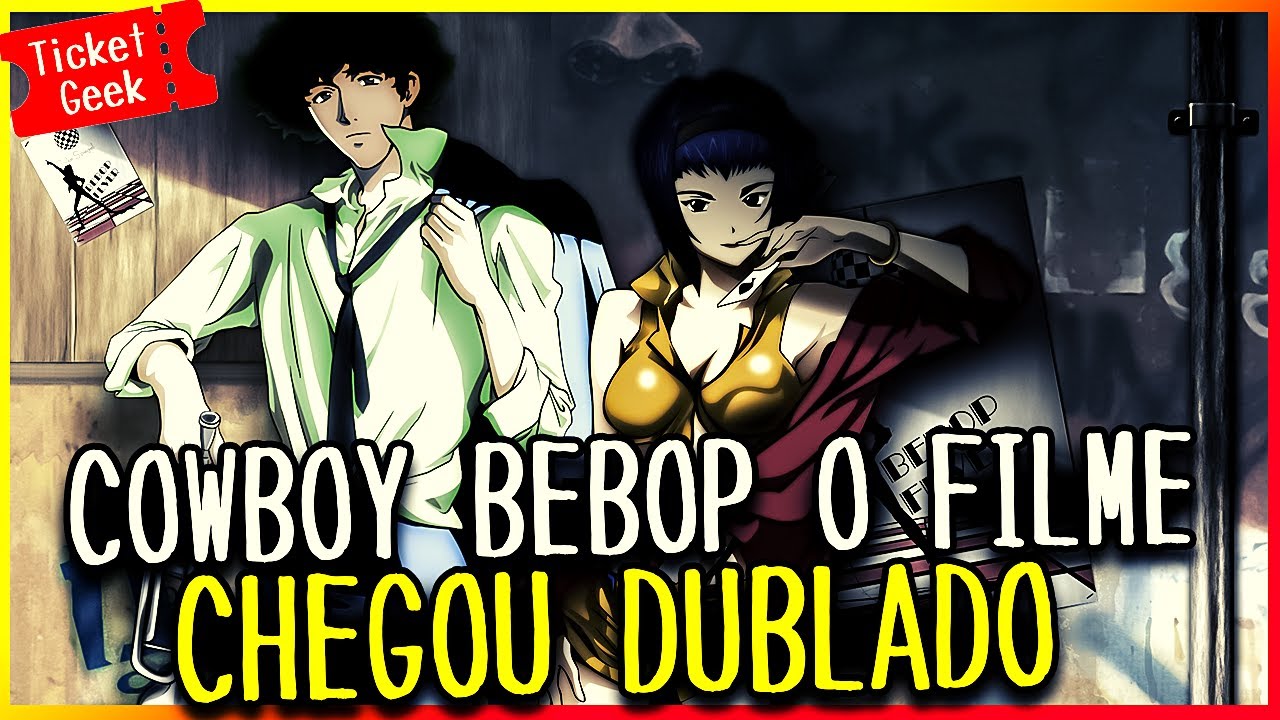 COWBOY BEBOP O FILME CHEGOU EM STREAMING DUBLADO - YouTube