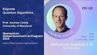 WOMANIUM QUANTUM + AI 2024: DAY 22 ❯ Keynote Quantum Algorithms (Andrew Childs - UMD)