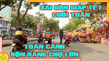 RỘN RÀNG Tết CHỢ LỚN | TOÀN CẢNH Chợ Lớn SẮC XUÂN Cuối Tuần Những Ngày Giáp Tết Sài Gòn 2021
