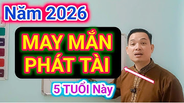NĂM 2026: 5 TUỔI Này MAY MẮN PHÁT TÀI- TRÚNG SỐ BẠC TỶ_ GIÀU SANG/ Cậu Thành Tử Vi (0916.188.251)
