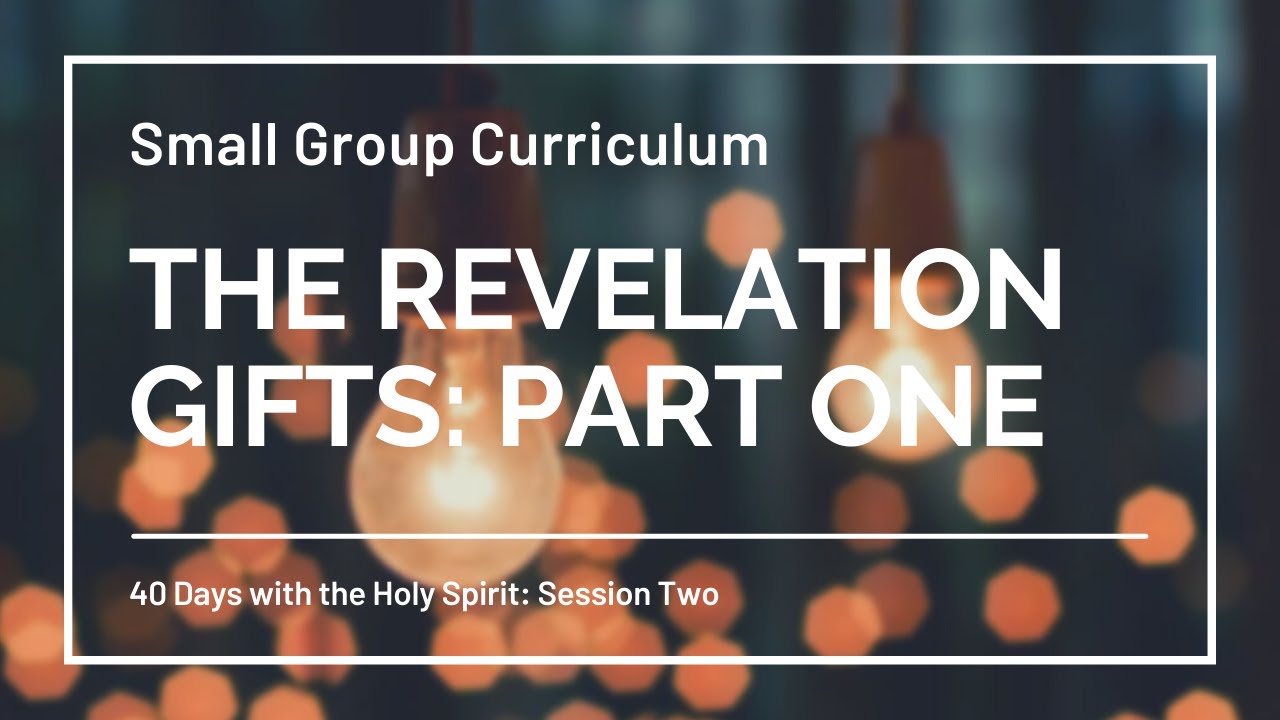 The Revelation Gifts: Part One (Small Group Curriculum)