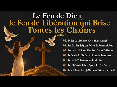 LE FEU DE DIEU – LE FEU DE LIBÉRATION QUI BRISE TOUTES LES CHAÎNES 🔥