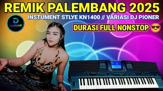 FULL NONSTOP REMIK PALEMBANG  INSTRUMENT STYLE KN1400 // VARIASI DJ PIONER..  ‼️NEW UPDATE 2025 😎