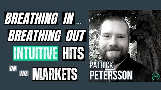 Breathing In, Breathing Out Intuitive Hits on the Markets · Patrick Petersson