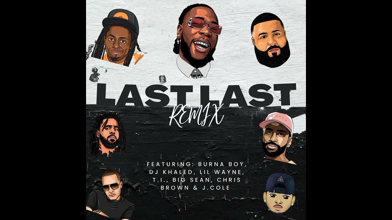 Burna Boy Last Last Remix ft Dj Khaled, Lil Wayne, T.I., Big Sean, Chris Brown and J. Cole Burna Boy Last Last Remix ft Dj Khaled, Lil Wayne, T.I., Big Sean, Chris Brown and J. Cole
