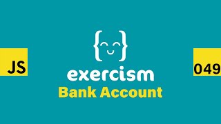 JavaScript on Exercism 049 - Bank Account