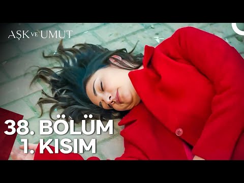 Aşk ve Umut 38. Bölüm - 1. Kısım
