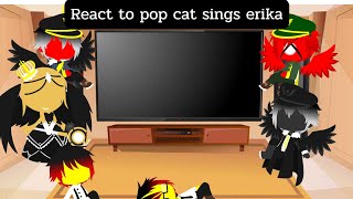 countryhuman react to pop cat sings erika ( Gacha club )