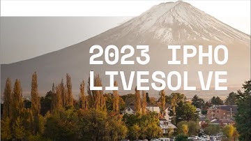 2023 IPhO Livesolve
