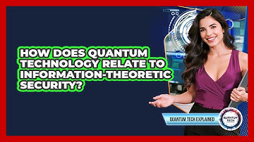 How Does Quantum Technology Relate To Information-Theoretic Security?
