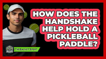 How Does the Handshake Help Hold a Pickleball Paddle?