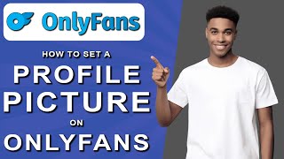 How to set a profile picture on onlyfans (2024)