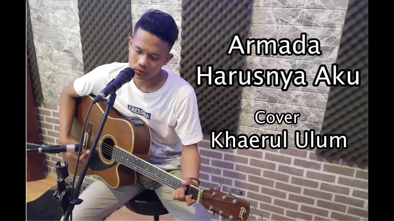 HARUSNYA AKU - ARMADA - ( COVER KHAERUL ULUM ) - YouTube