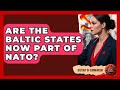 Are The Baltic States Now Part Of NATO? - History of Communism