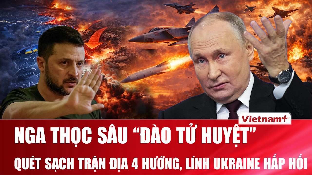 TOÀN CẢNH THẾ GIỚI 26/2: Nga “đào tử huyệt” quét sạch trận địa, nổ lớn khắp nơi, Ukraine hấp hối