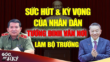 Sức Hút Của Tướng Đinh Văn Nơi Vì Sao Dân Kỳ Vọng Ông Gánh Vác Trọng Trách Lớn? Bộ Trưởng Bộ Công An