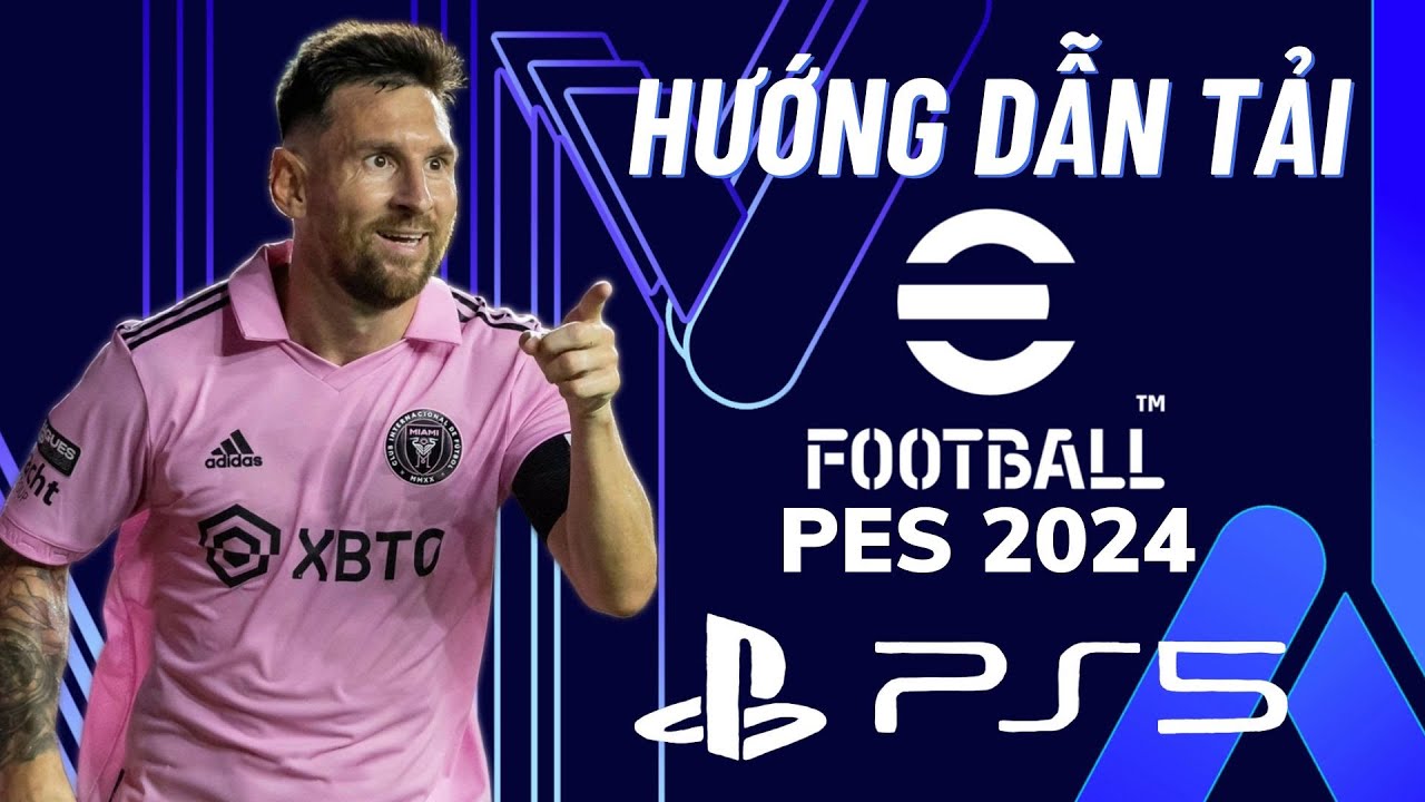 Hướng Dẫn Tải Game Efootball 2024 PES 2024 Trên Máy PS5 YouTube