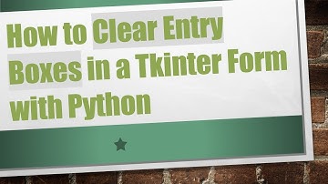 How to Clear Entry Boxes in a Tkinter Form with Python