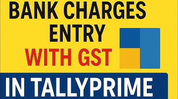 Bank Charges Entry with GST in Tally | आसान तरीका Explained