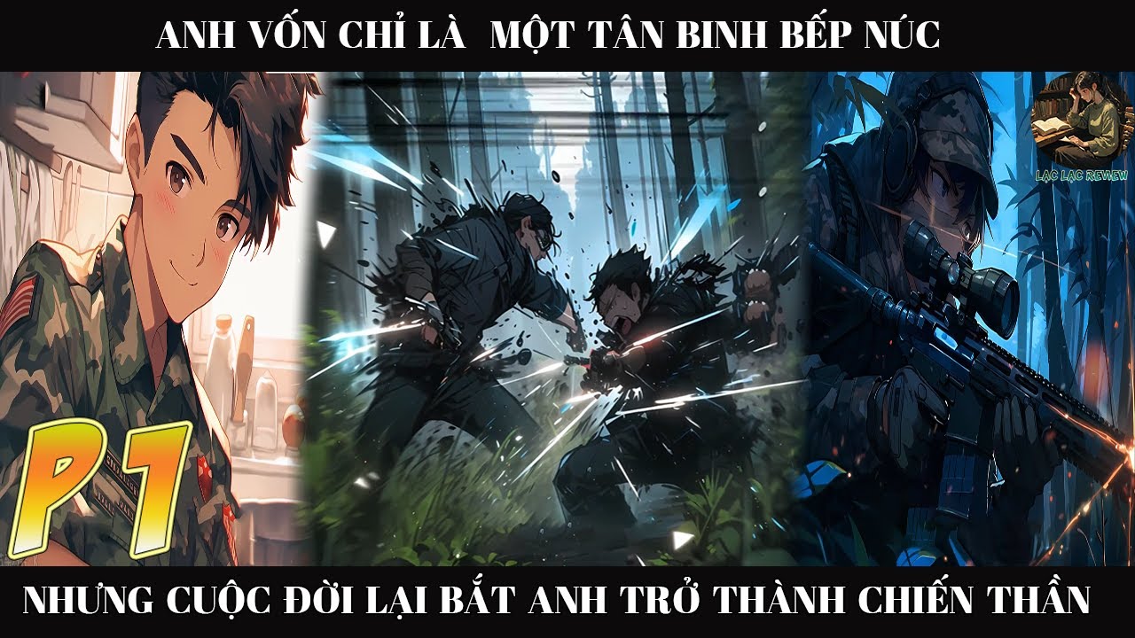 Anh Vốn Chỉ Là Một Tân Binh Bếp Núc Nhưng Cuốc Đời Lại Bắt Anh Trờ Thành Chiến Thần | P1
