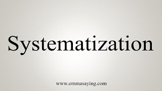 How To Say Systematization