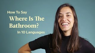 How To Say 'Where Is The Bathroom?' In 10 Languages