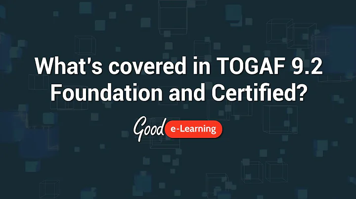 What's covered in TOGAF Foundation and Certified e-Learning? (TOGAF certification)