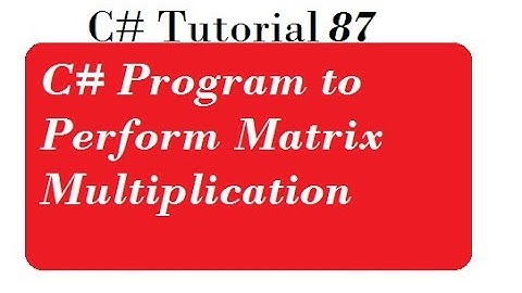 C# Program to Perform Matrix Multiplication
