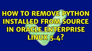 How to remove python installed from source in Oracle Enterprise Linux 5.4