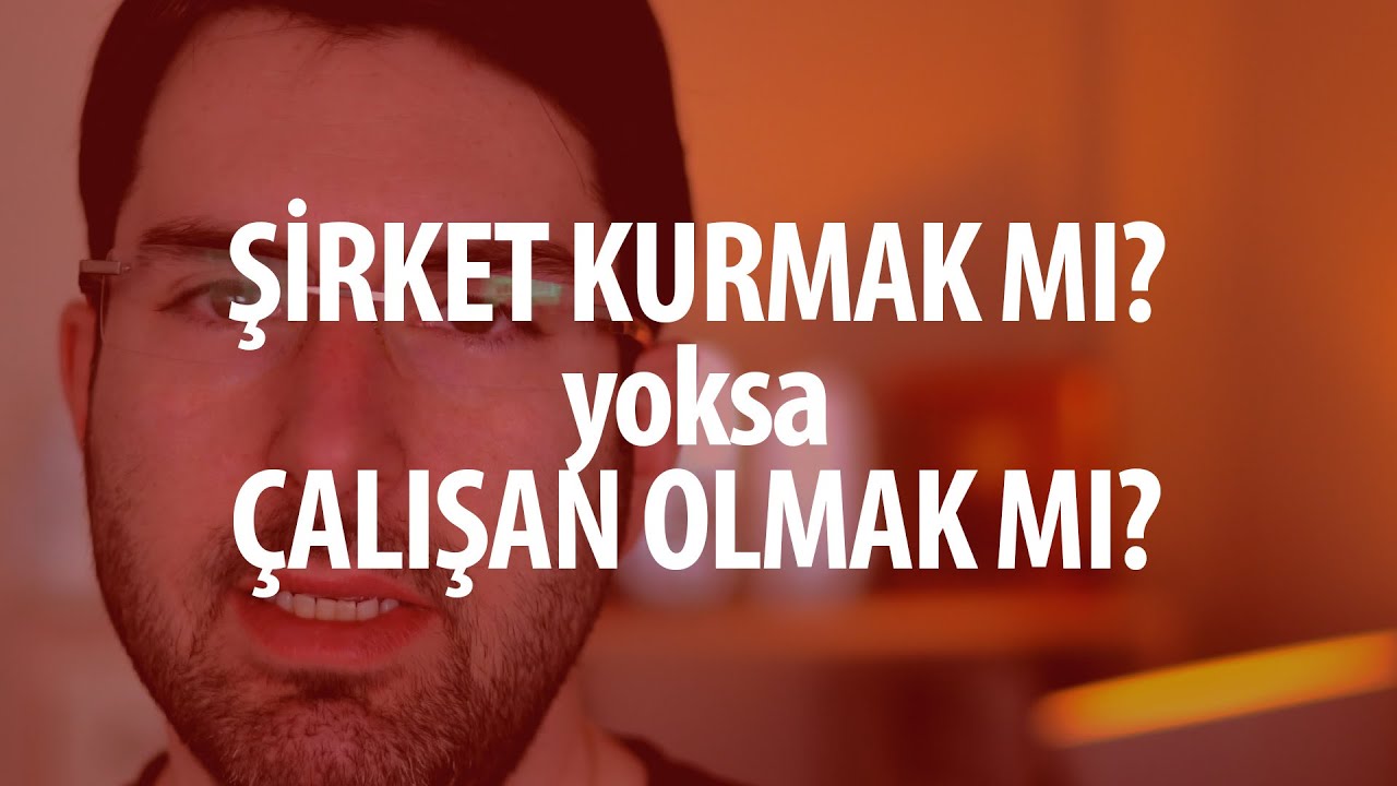 Şirket kurmak mı? Yoksa çalışan olmak mı? - YouTube