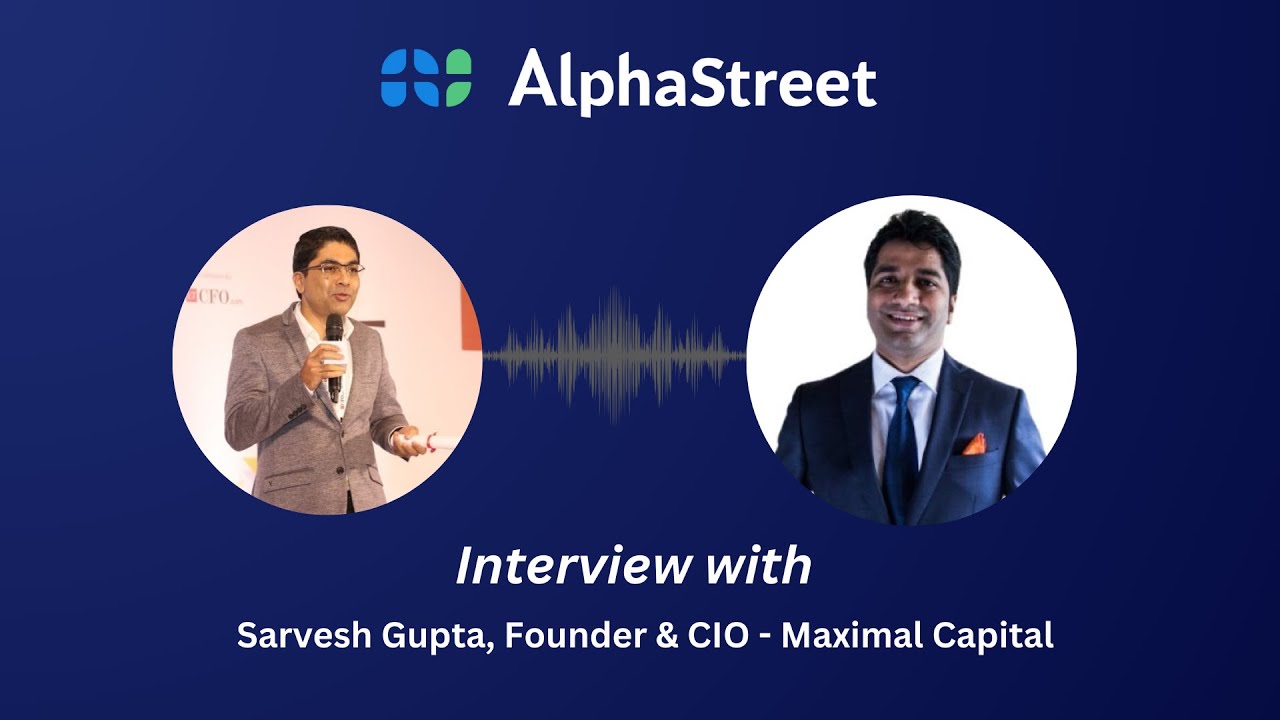 Interview with Sarvesh Gupta, Founder & CIO, Maximal Capital PMS