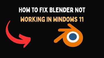 How to Fix Blender Not Working in Windows 11