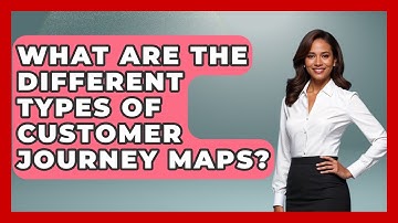What Are The Different Types Of Customer Journey Maps? - Marketing and Advertising Guru